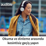 Audible kullanan bir kadın kulaklıkla dışarıda yürüyor, altta “Okuma ve dinleme arasında kesintisiz geçiş yapın” sloganı yer alıyor