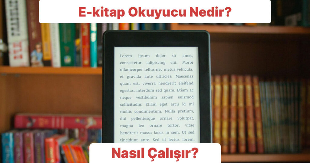 E-kitap okuyucu nedir? E-kitap Okuyucu Nasıl Çalışır?